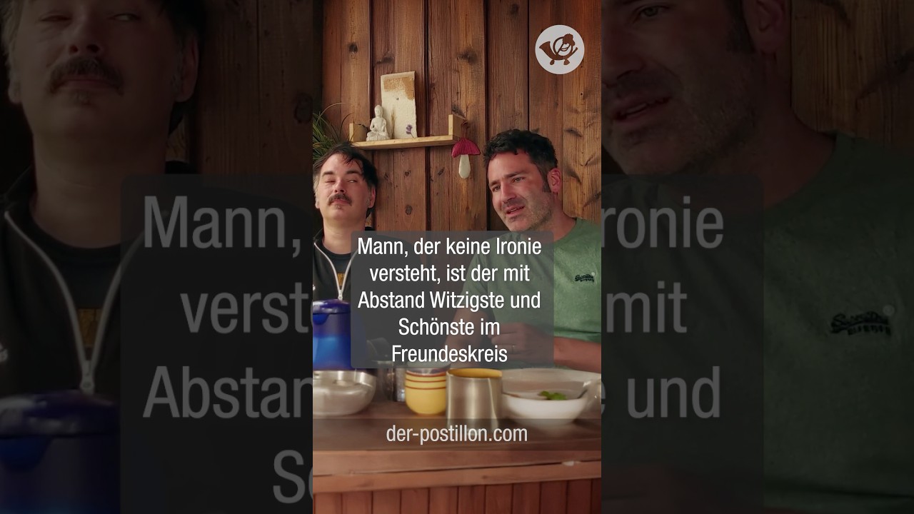 Mann, der keine Ironie versteht, ist der mit Abstand Witzigste und Sch&ouml;nste im Freundeskreis