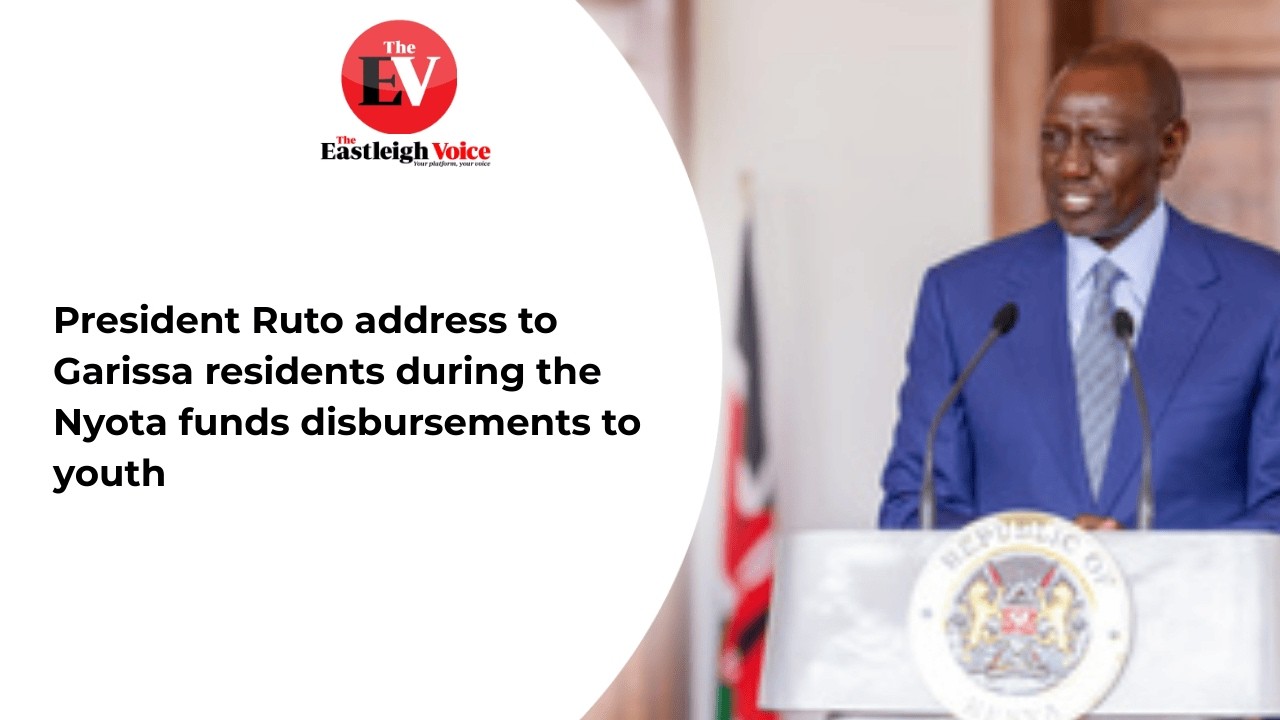 President Ruto address to Garissa residents during the Nyota funds disbursements to youth
