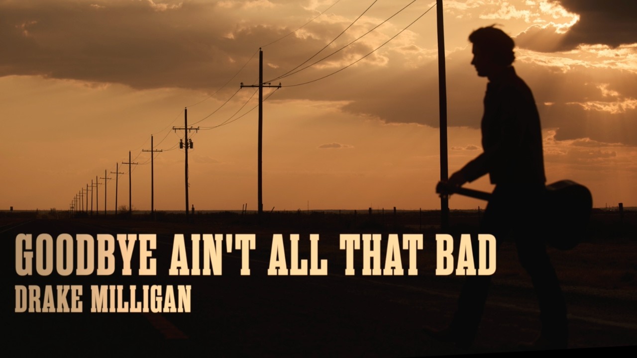Drake Milligan - Goodbye Ain't All That Bad (Official Lyric Video)