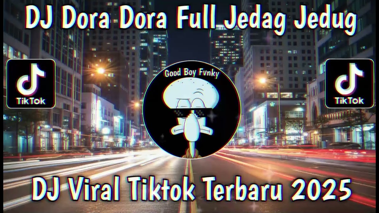 DJ DORA DORA FULL JEDAG JEDUG BOODLEG VIRAL TIKTOK TERBARU