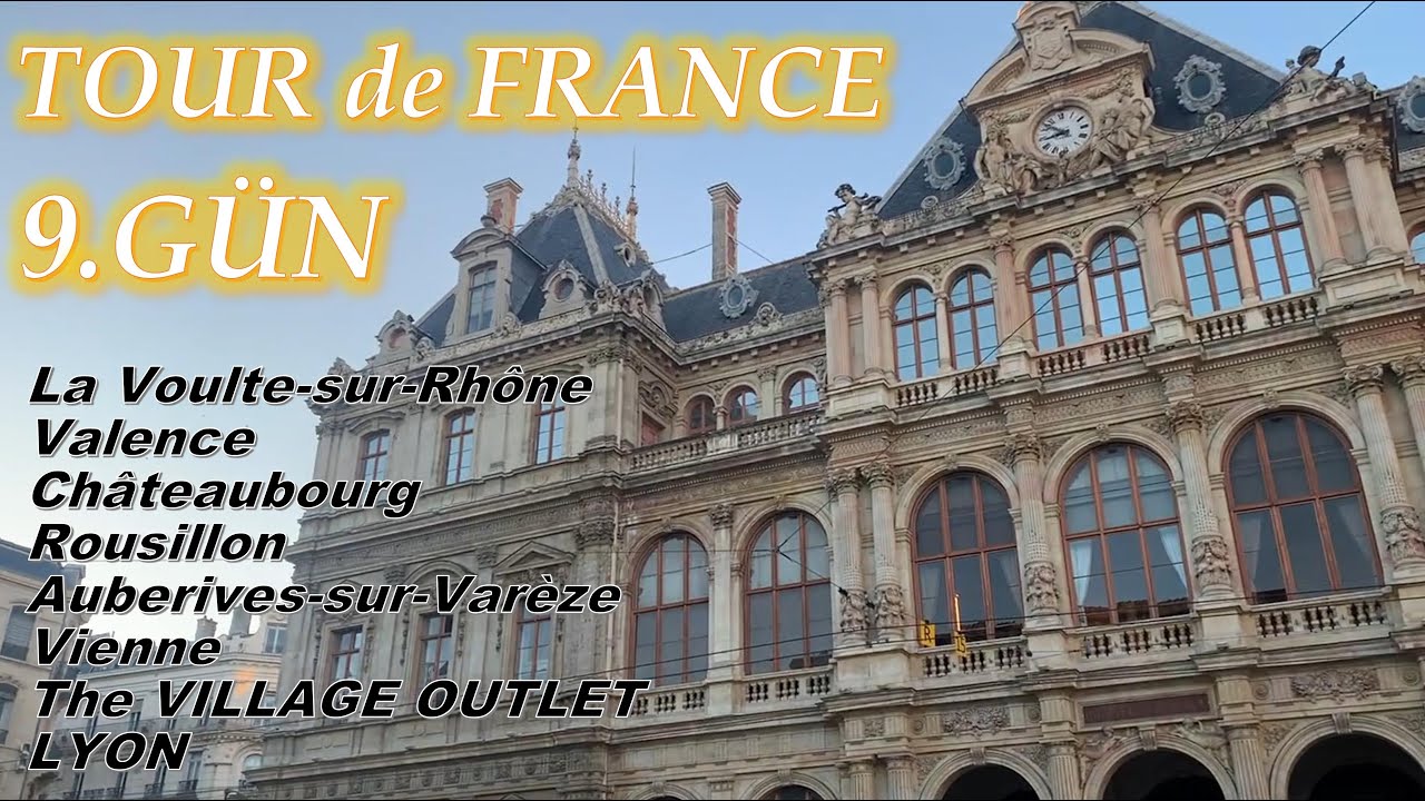 TOUR de FRANCE – 9.GÜN “La Voulte-sur-Rhône, Valence, Rousillon, Vienne, The VILLAGE OUTLET ve LYON”