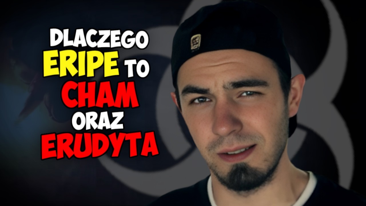 Dlaczego ERIPE to CHAM, BLUŹNIERCA ale też ERUDYTA i ma miejsce w moim sercu