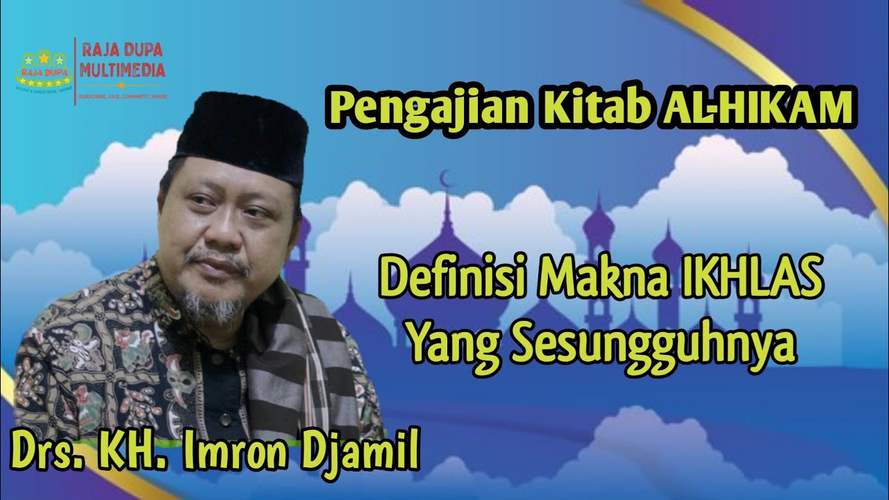 Pengajian Kitab AL HIKAM KH. Imron Jamil, Penjelasan Tentang Makna IKHLAS Yang Sejati