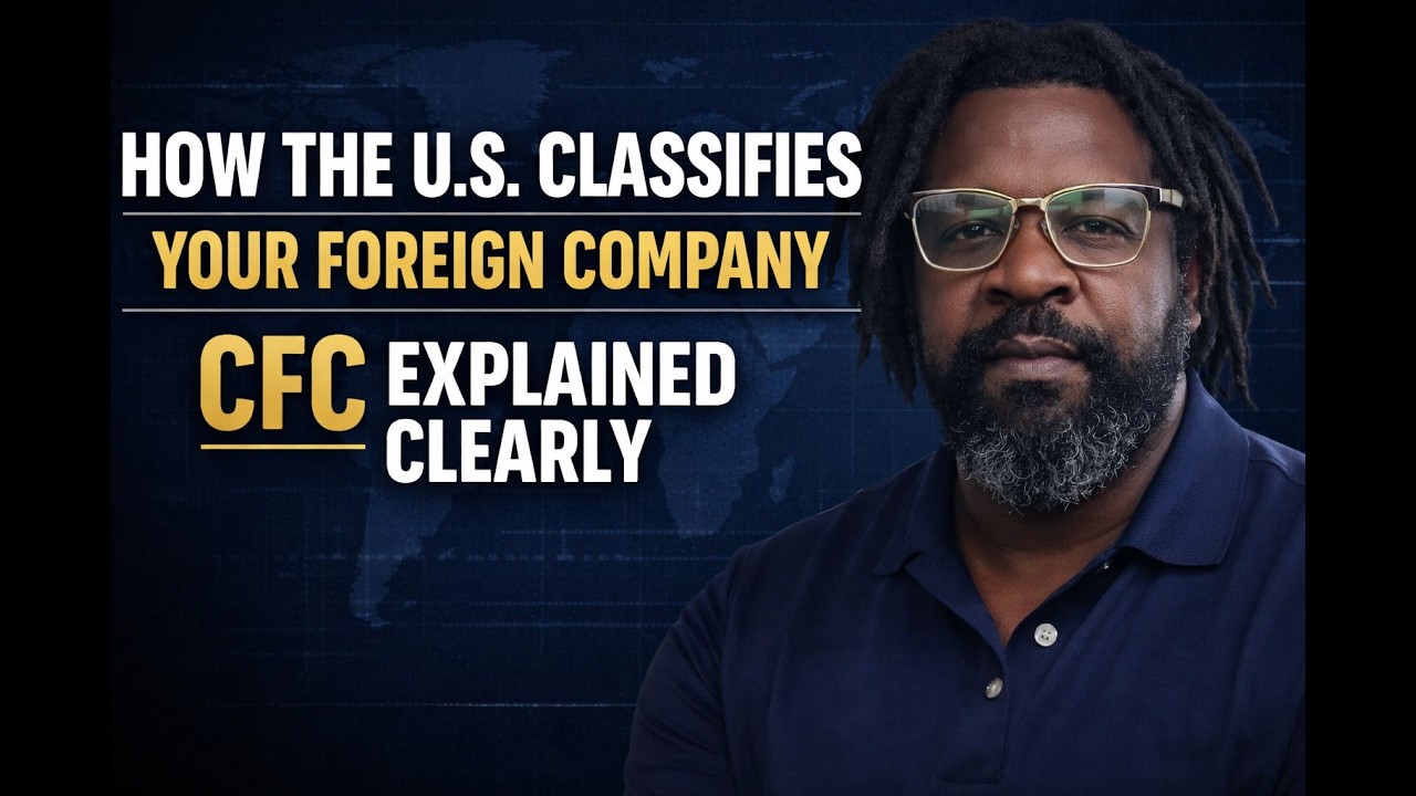 **How the U.S. Really Classifies Your Foreign Company (CFC Explained Clearly)**