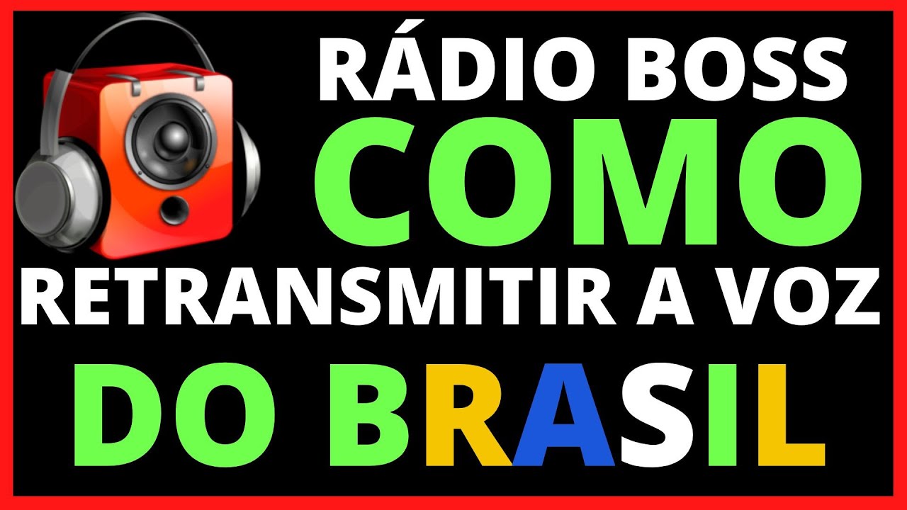 RETRANSMITIR A VOZ DO BRASIL PELO RÁDIO BOSS-COMO FAZER PASSO A PASSO