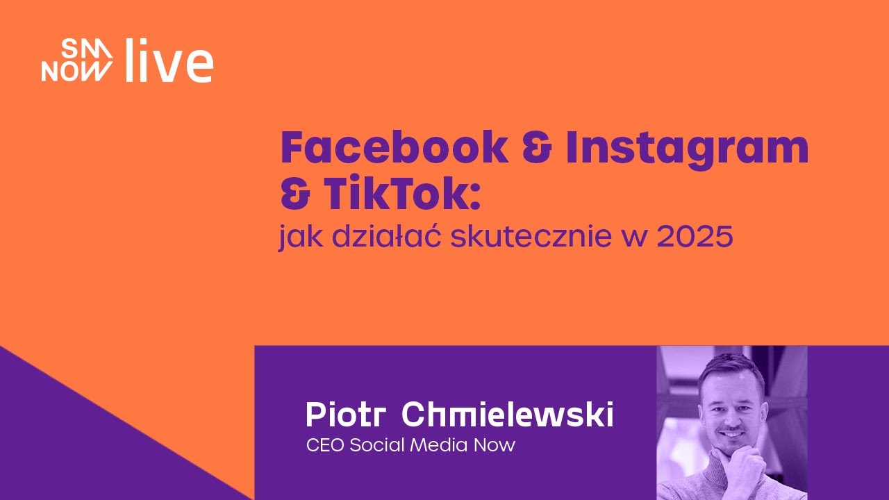 LIVE: Facebook & Instagram & TikTok - jak działać skutecznie w 2025