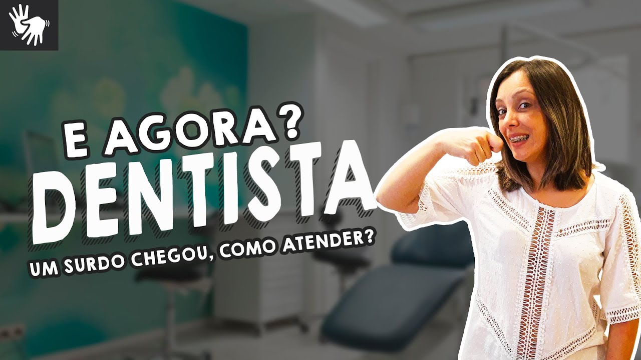 E agora dentista? Como atender um surdo em LIBRAS?
