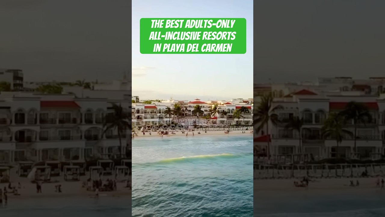 The BEST Adults-Only All-Inclusive Resorts in Playa Del Carmen 🇲🇽 