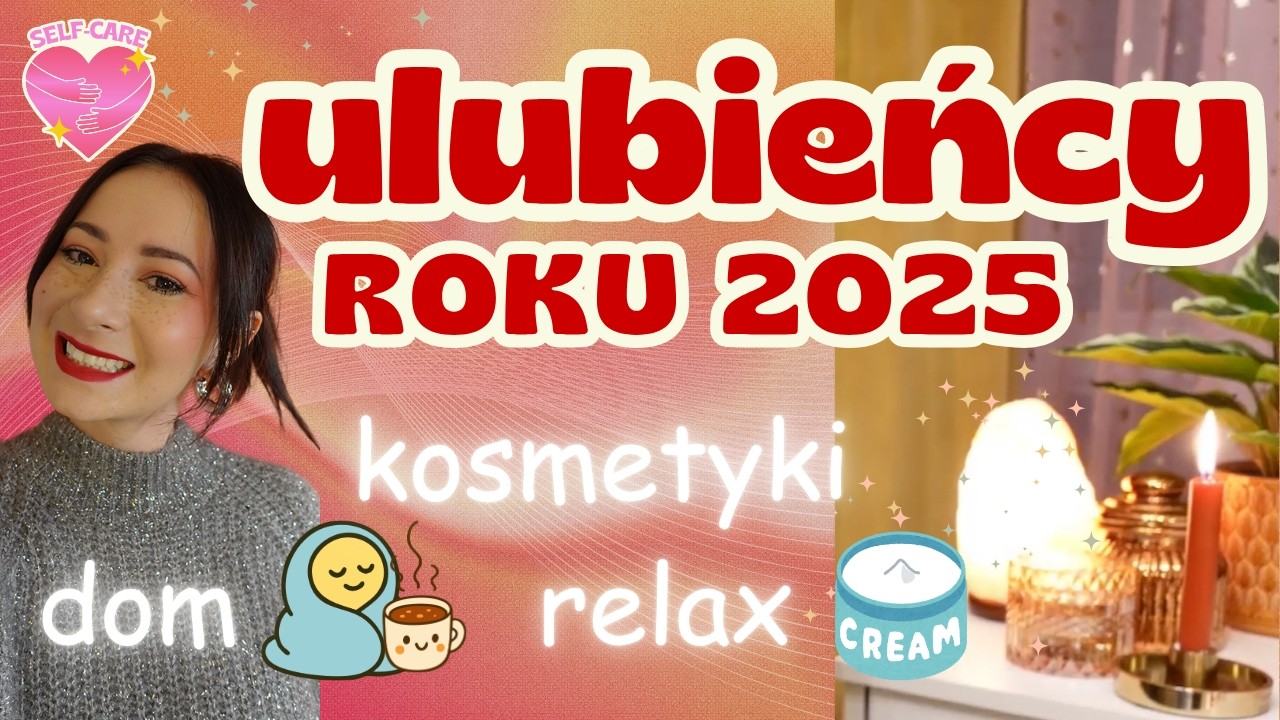 ULUBIEŃCY ROKU 2025 :) same HITY!! kosmetyczne i relax / skóra wrażliwa / redukcja stresu