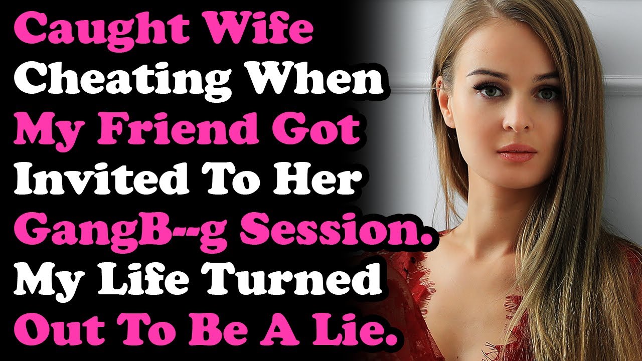 Found Out Wife Was Cheating When My Friend Got Invited To Her GB Session | Surviving Infidelity