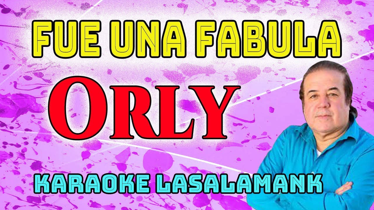 FUE UNA FABULA - ORLY (Karaoke)