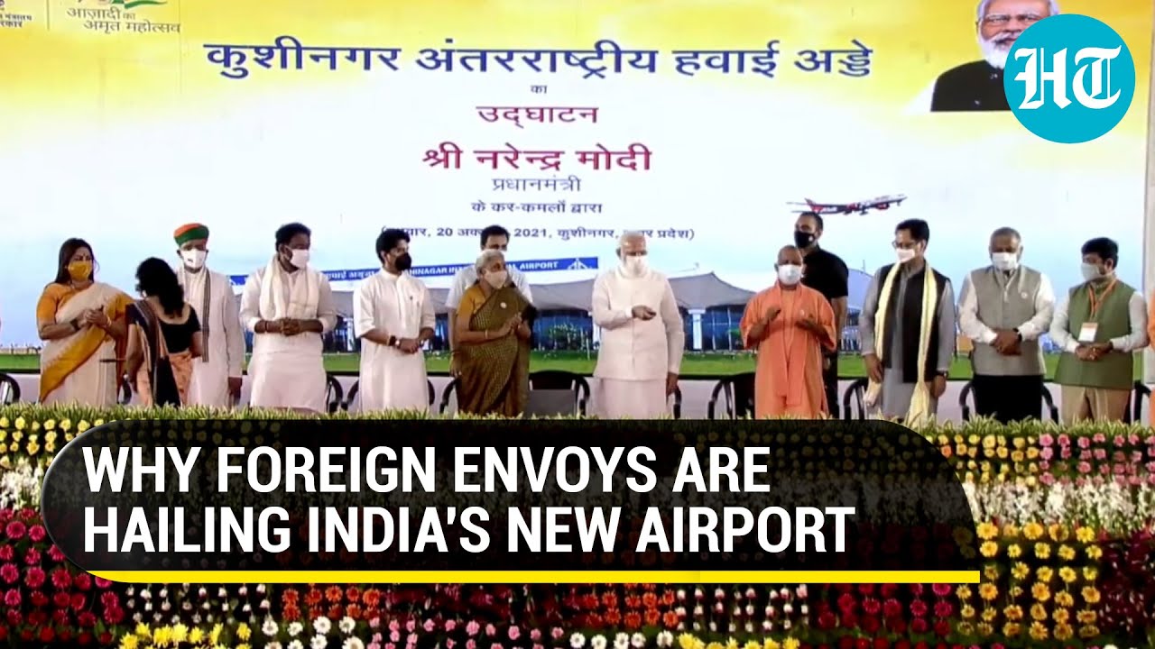 Why foreign envoys praised India's new international airport at PM Modi's event | Kushinagar