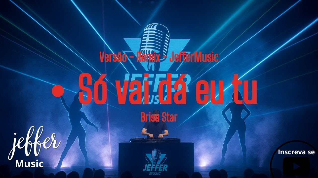S&oacute; vai d&aacute; eu tu Brisa Star Vers&atilde;o Remix (JefferMusic)