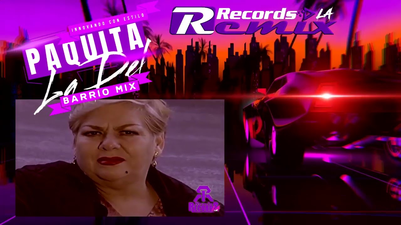 RemixRecordsLa   Paquita La Del Barrio Mix