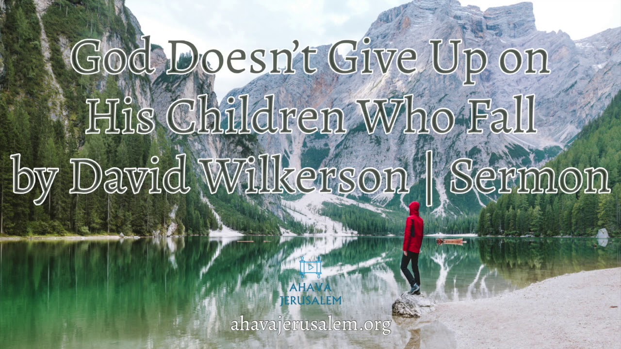 David Wilkerson - God Doesn’t Give Up on His Children Who Fall | New Sermon For Families