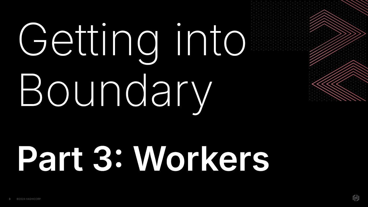 Getting into HashiCorp Boundary, Part 3: Workers