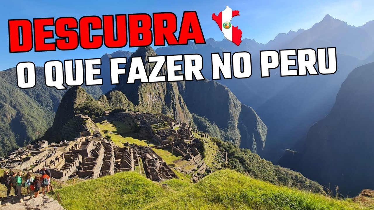 O que fazer no Peru? Lugares imperdíveis para conhecer no país na sua próxima viagem!