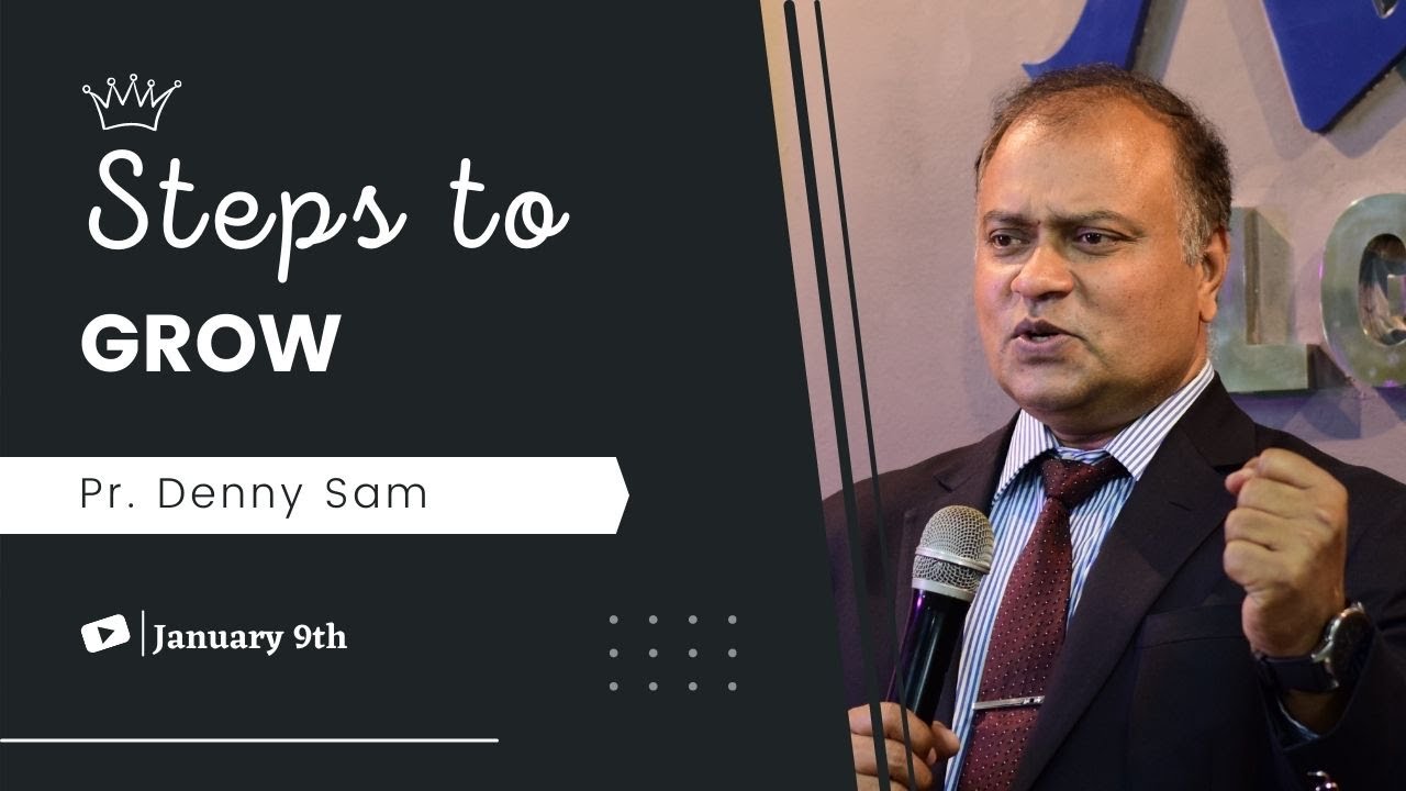 Steps to Grow | Pr. Denny Sam I Gilgal AG Worship Centre I January 9th 2022 I Bangalore