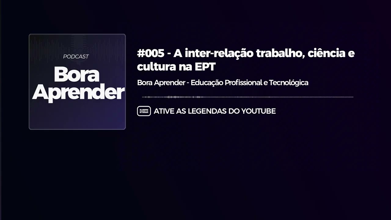 #005 - A inter-relação trabalho, tecnologia, ciência e cultura na EPT