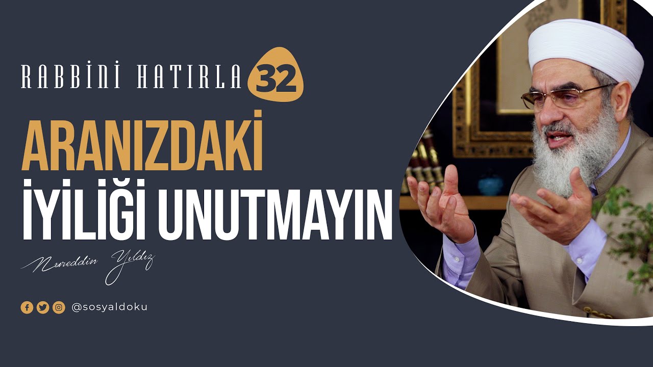Aranızdaki İyiliği Unutmayın RABBİNİ HATIRLA | 32. Bölüm