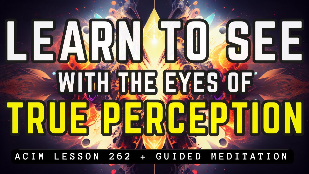 Beyond Ego Illusions: Embrace True Perception | ACIM 262