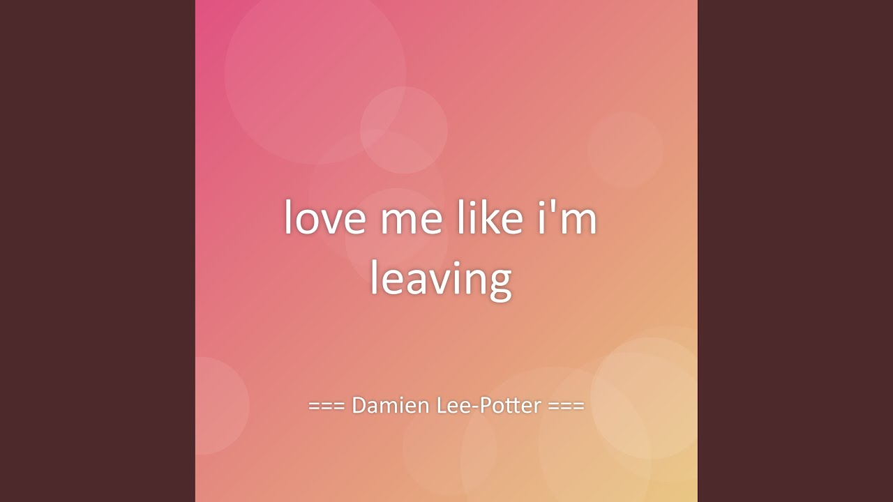 love me like i'm leaving