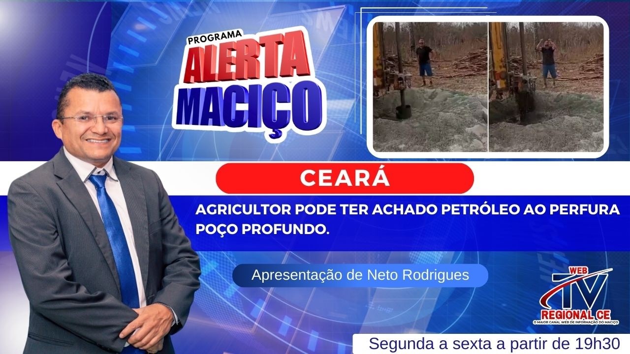 2ª Edição Alerta Maciço Ceará: Agricultor pode ter achado petróleo ao perfura poço profundo.