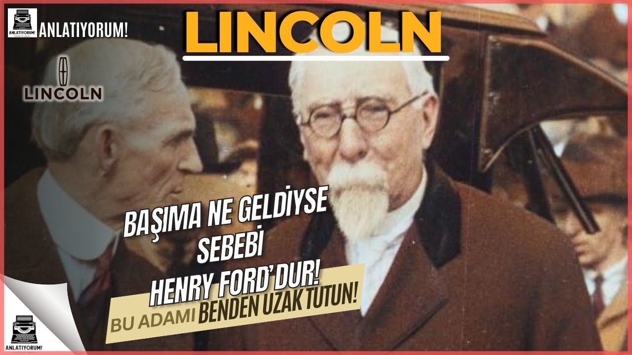 Lincoln'un Dramatik Tarihi: Henry Ford'un İşlerini Baltaladım! Ancak O Tüm Hayatımı Elimden Aldı!