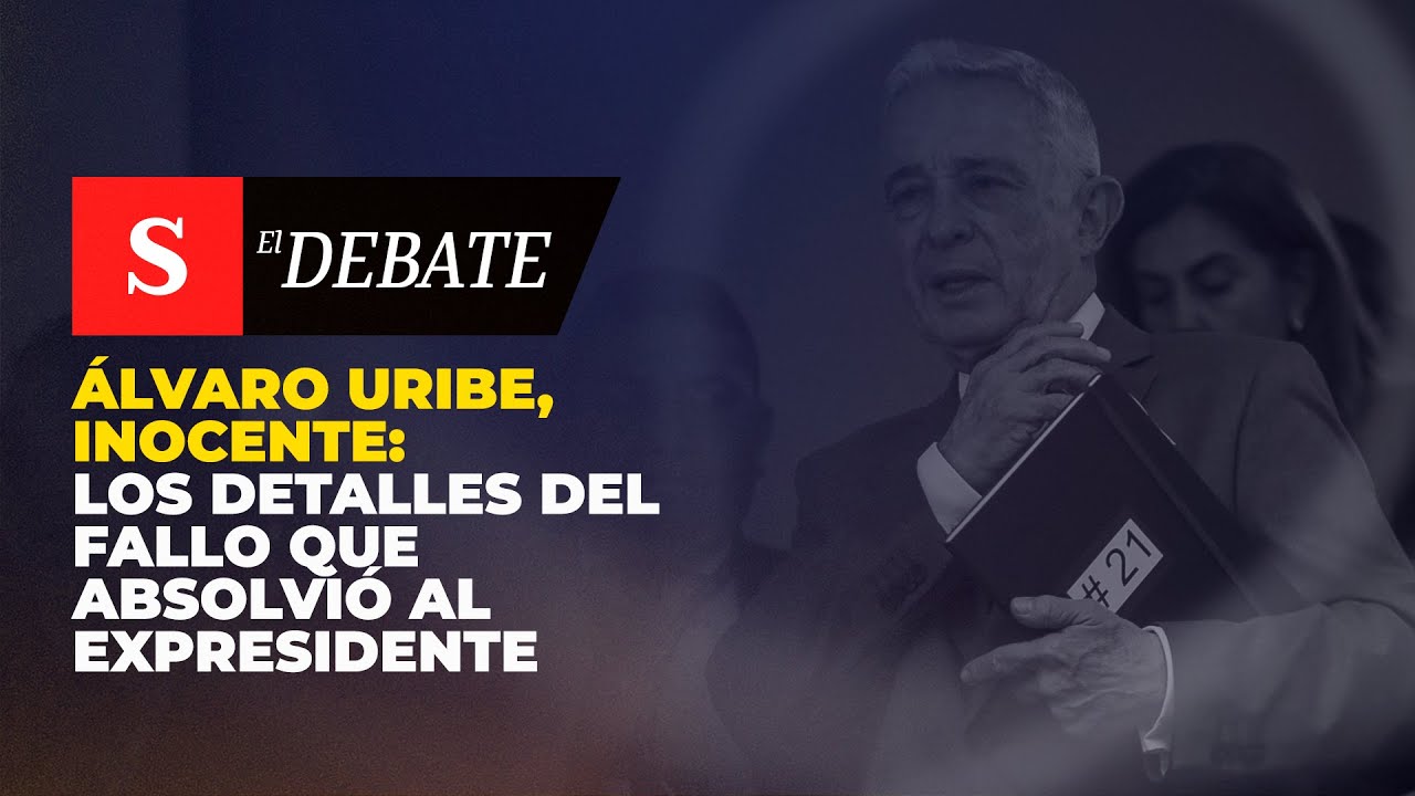 ÁLVARO URIBE, INOCENTE: los detalles del fallo que absolvió al expresidente | El Debate