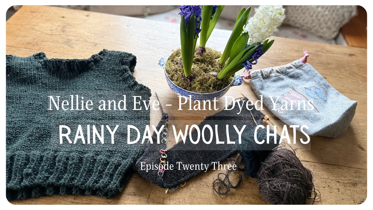 Spinning Fibre | Knitted Slipover | Sophie Scarf | Rainy Day Chats | Episode 23