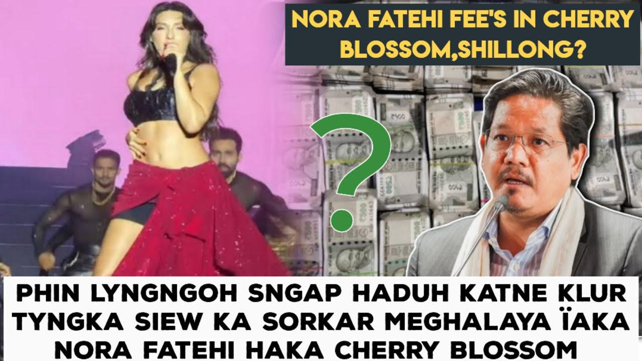 Sngap Haduh Katno Klur Tyngka Siew Ka Sorkar Meghalaya Ïaka Nora Fatehi Ban Shad Haka Cherry Blossom