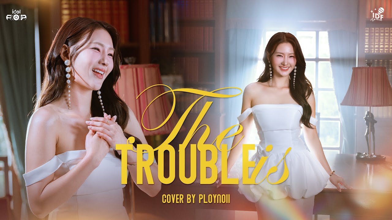 The Trouble is.. ปัญหาของฉัน | Ploynoii | IDF COVER