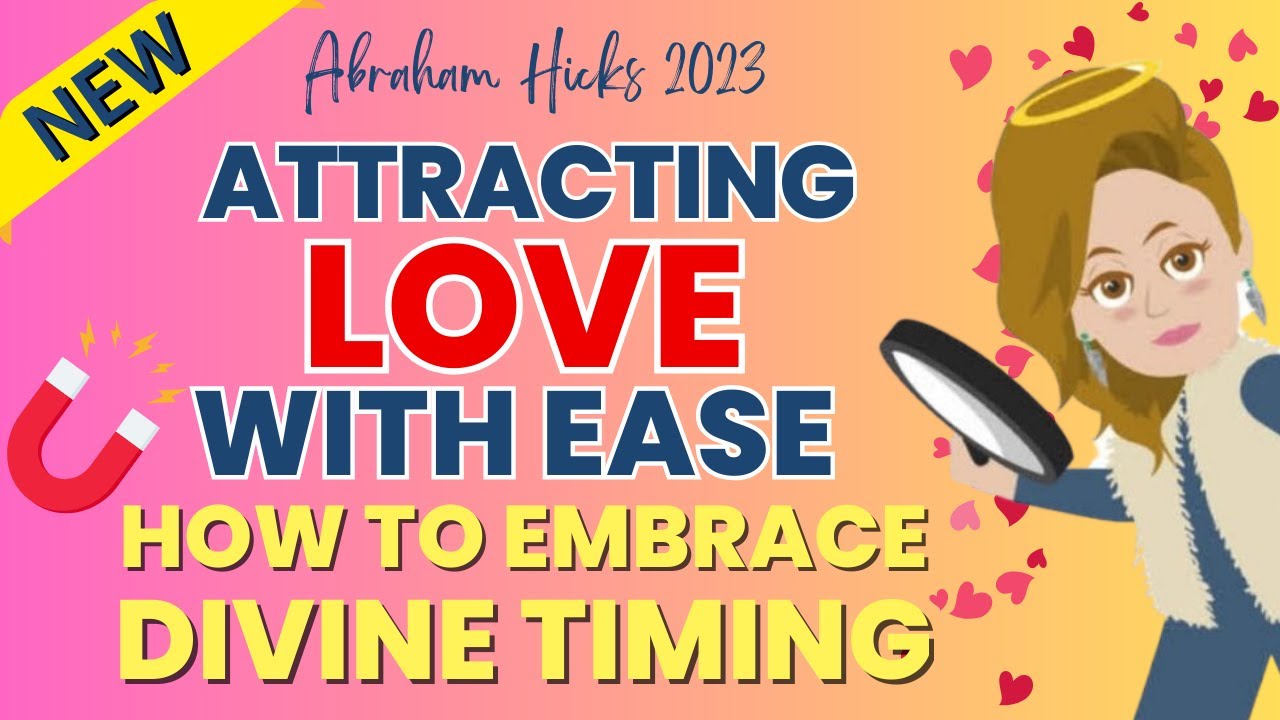Abraham Hicks 2023: Attracting Love with Ease How to Embrace Divine Timing in Relationships🌈