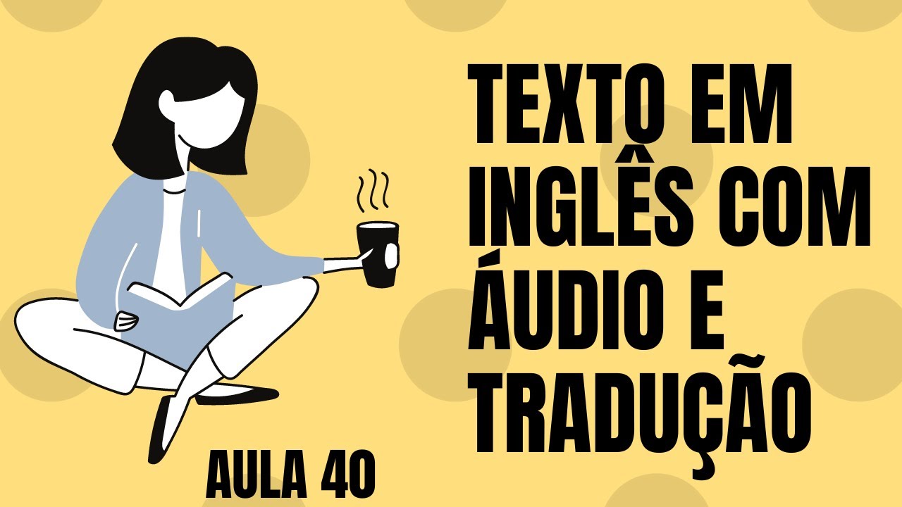 APRENDA INGLÊS COM LEITURA GUIADA - TEXTO EM INGLÊS COM ÁUDIO E TRADUÇÃO #AULA 40
