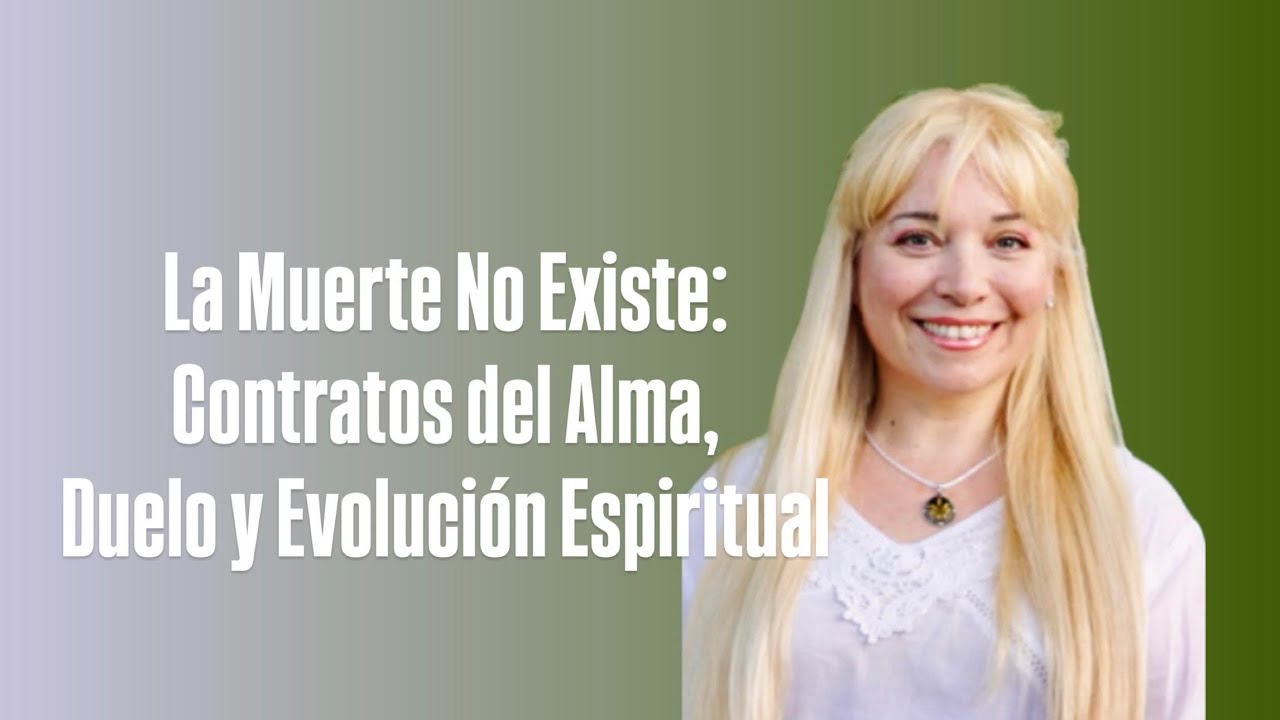 La Muerte No Existe: Contratos del Alma, Duelo y Evolución Espiritual