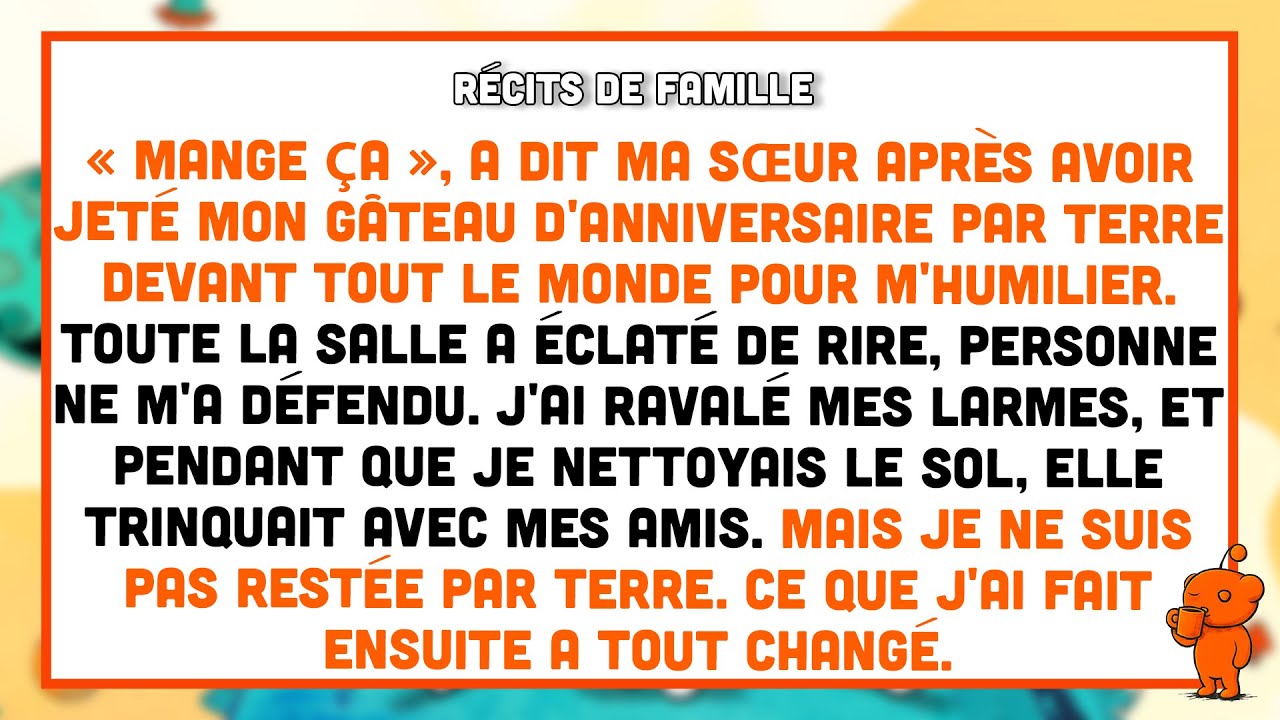 Après avoir jeté mon gâteau d'anniversaire par terre, ma sœur a dit : « Mange-le. »
