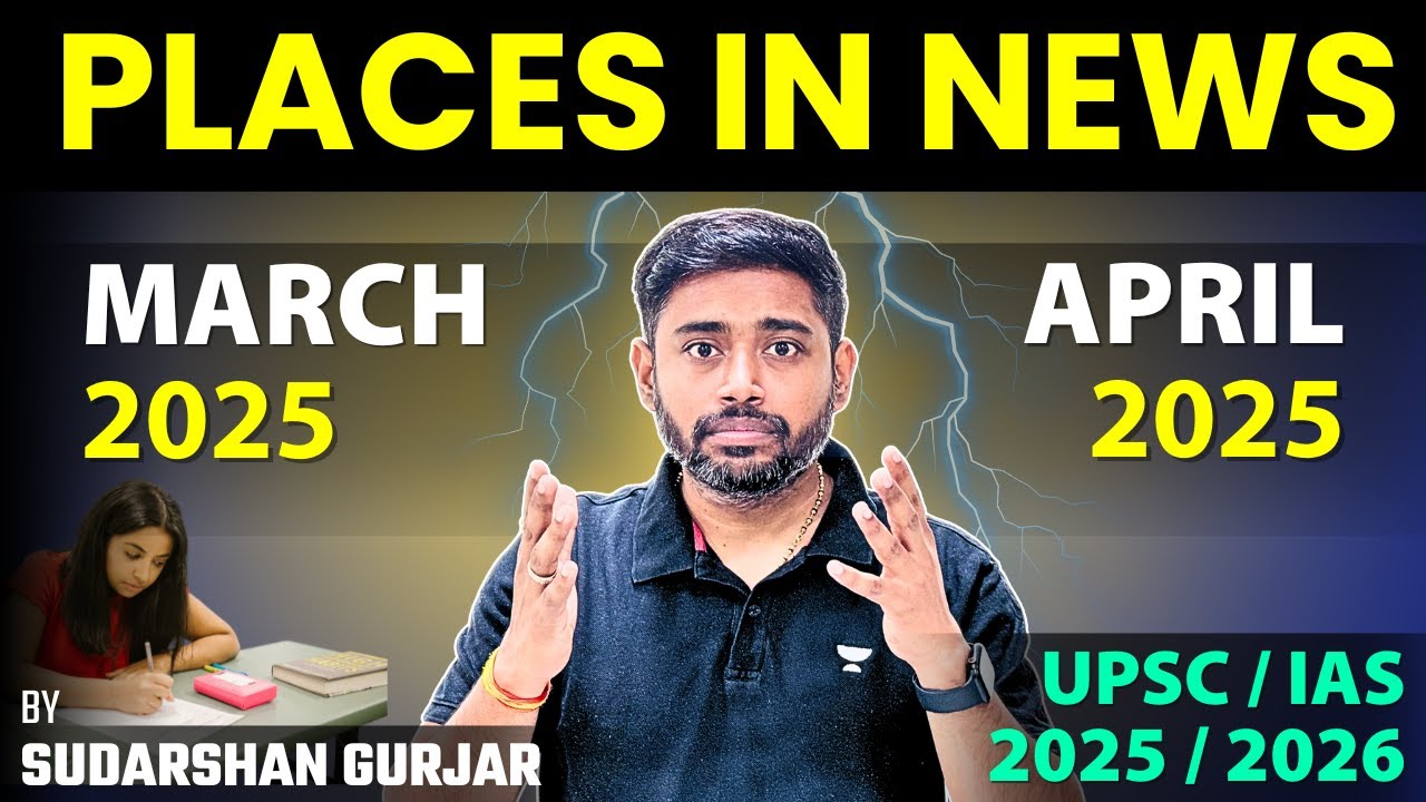 March & April 2025 Places in News with Maps | UPSC Prelims 2025/26/27 | Must-Watch for IAS Aspirants