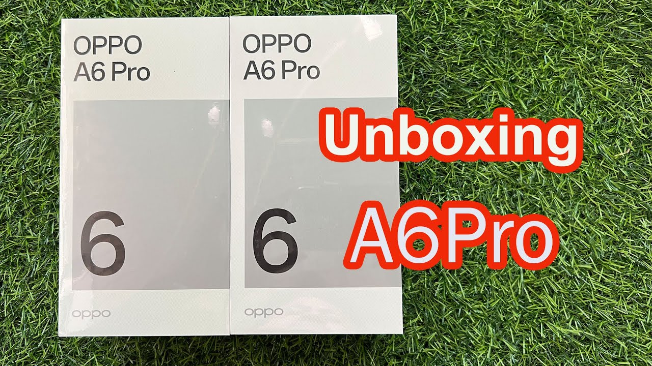បើកប្រអប់ Oppo A6 Pro unboxing!