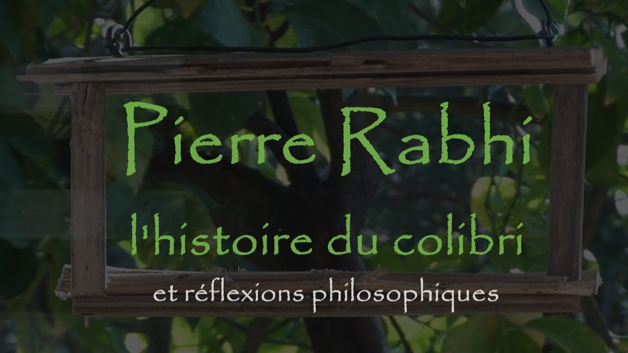 Pierre Rabhi, l'histoire du colibri et réflexions philosophiques