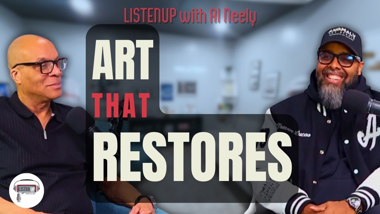 Art That Restores | Artist Trevor Lucas – ListenUp Podcast