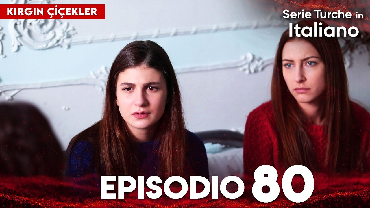 Fiori Spezzati | Kırgın Çiçekler - Episodi 80