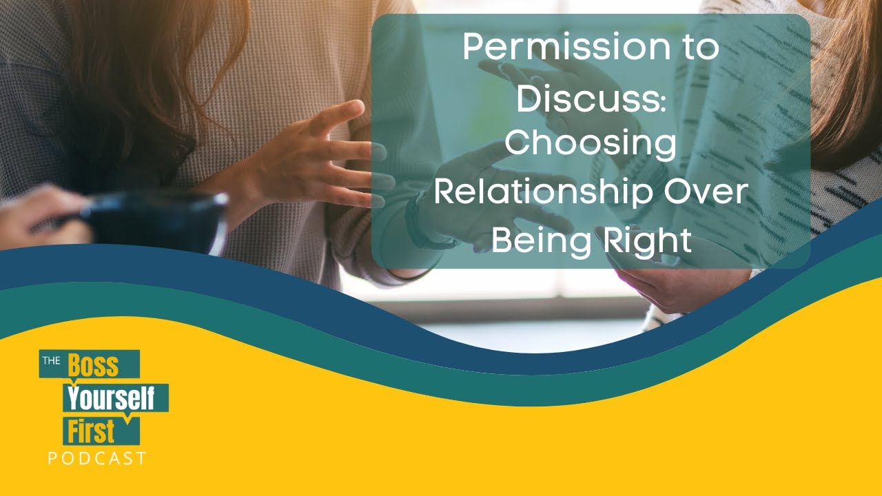 Permission to Discuss: Choosing Relationship Over Being Right