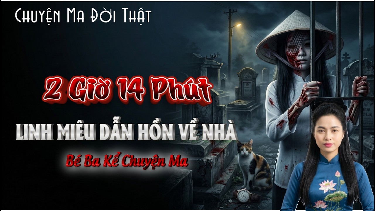 [Tập 38] Chuyện Ma Có Thật: 2 GIỜ 14 PHÚT – Linh Miêu Dẫn Hồn Về Nhà  - Bé Ba Kể Chuyện Ma
