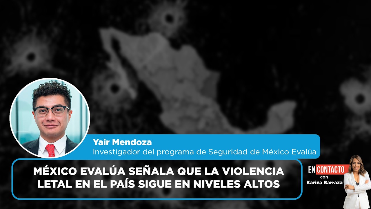 México Evalúa señala que la violencia letal en el país sigue en niveles altos | EN CONTACTO