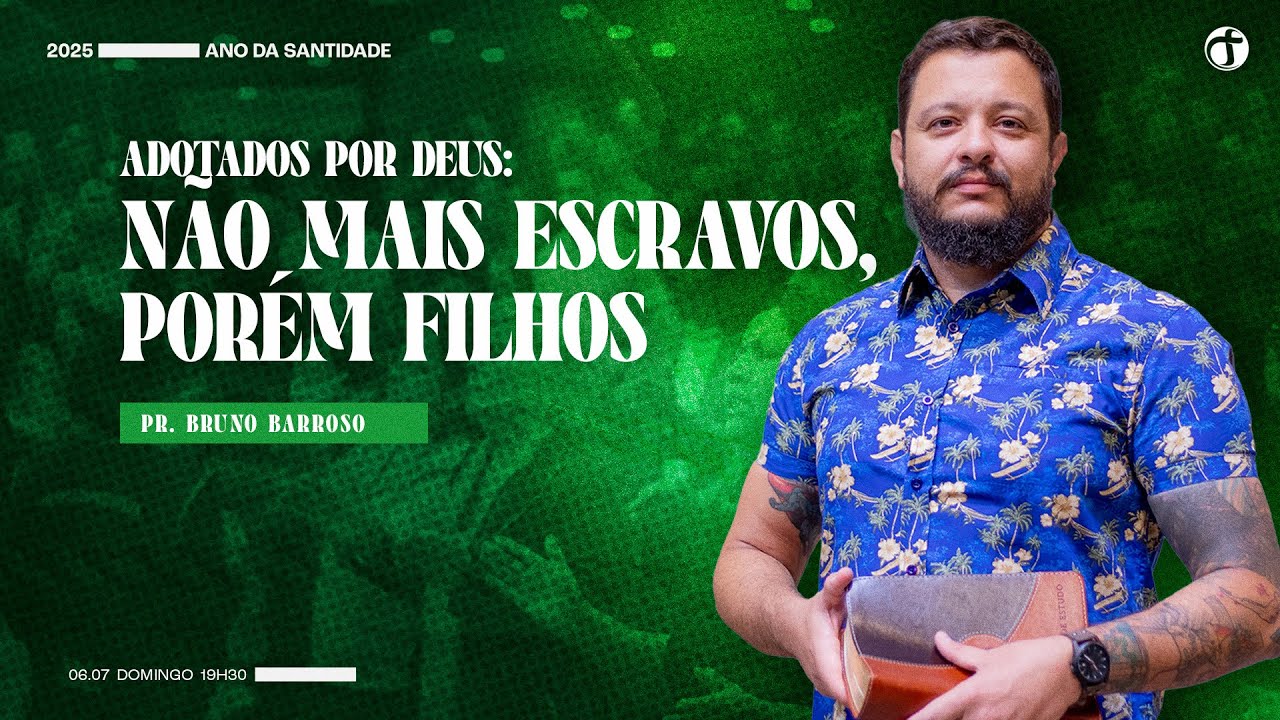 Adotados por Deus: não mais escravos, porém filhos | Pr. Bruno Barroso