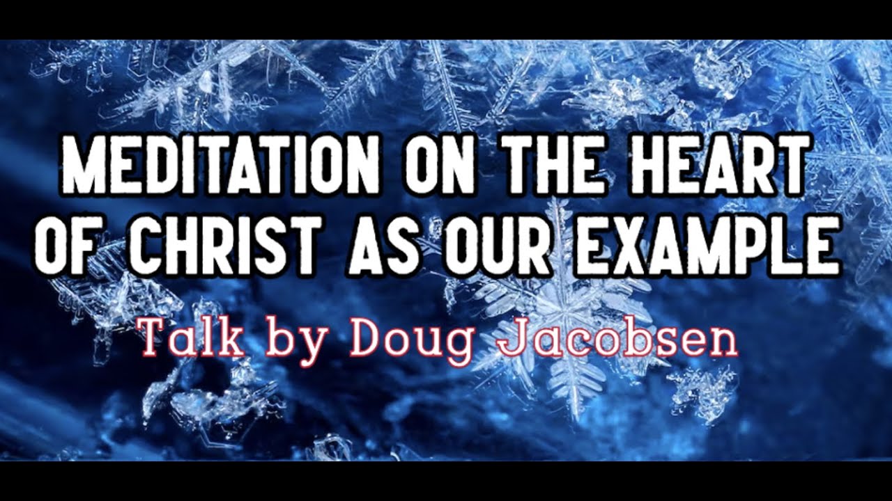 Meditation on the heart of Christ as our example by Doug Jacobsen