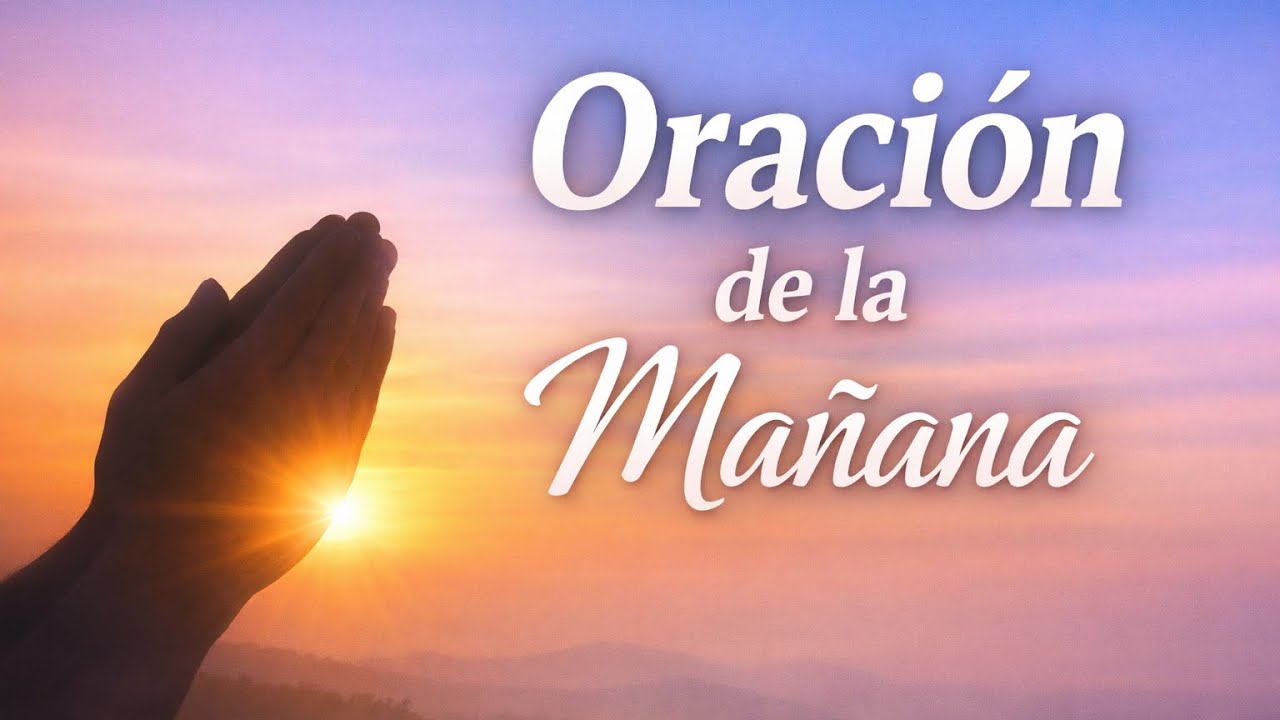 Oración de la Mañana para Comenzar el Día con Dios