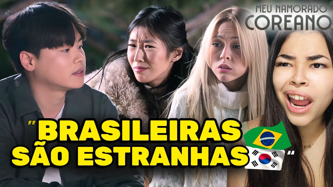 🇧🇷 COREANO FALOU MAL DAS BRASILEIRAS em Meu Namorado Coreano - 02