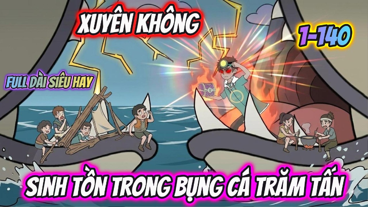 Xuyên Không Sinh Tồn Trong Bụng Cá Trăm Tấn Full 1-140 | AKK Xuyên Không