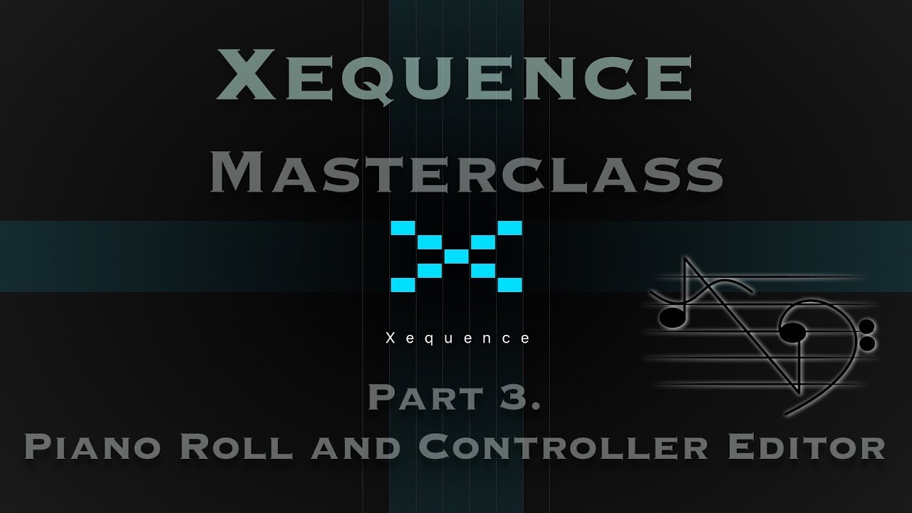 Xequence Master Class Part 3 - Piano Roll and Controller Editor